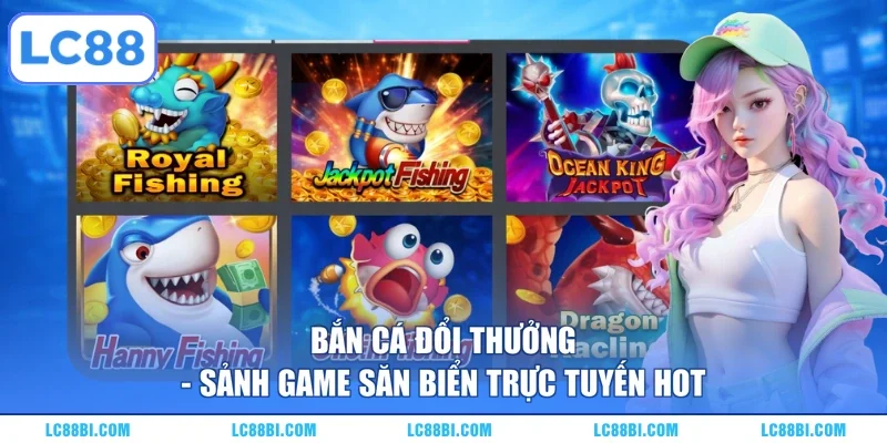 Bắn Cá Đổi Thưởng – Sảnh Game Săn Biển Trực Tuyến Hot