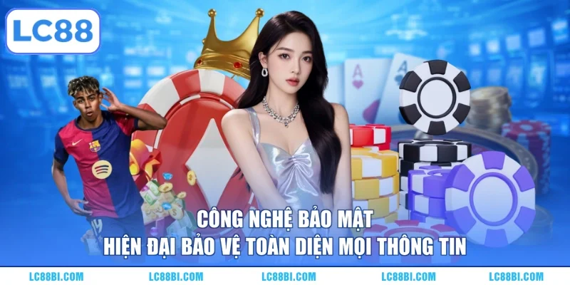 Công nghệ bảo mật hiện đại bảo vệ toàn diện mọi thông tin