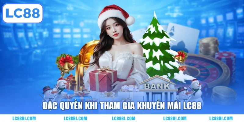 Đặc quyền khi tham gia khuyến mãi LC88