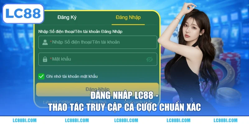 Đăng Nhập LC88 – Thao Tác Truy Cập Cá Cược Chuẩn Xác