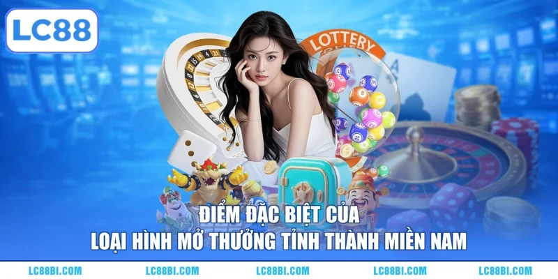 Điểm đặc biệt của loại hình mở thưởng tỉnh thành miền Nam