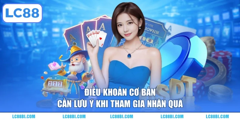 Điều khoản cơ bản cần lưu ý khi tham gia nhận quà