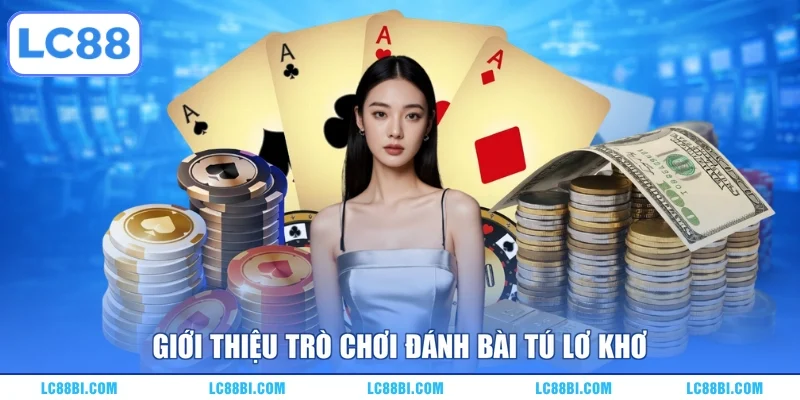 Giới thiệu trò chơi đánh bài Tú lơ khơ