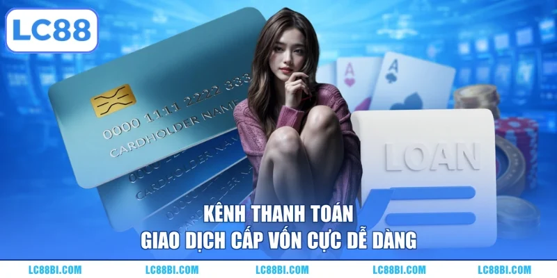 Kênh thanh toán giao dịch cấp vốn cực dễ dàng
