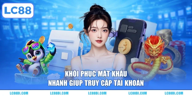 Khôi phục mật khẩu nhanh giúp truy cập tài khoản
