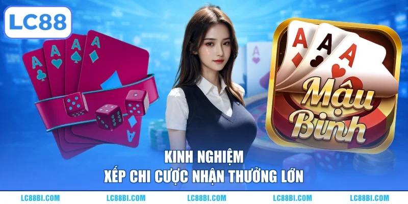 Kinh nghiệm xếp chi cược nhận thưởng lớn