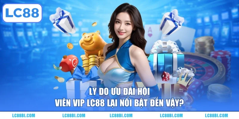 Lý do ưu đãi hội viên VIP LC88 lại nổi bật đến vậy?