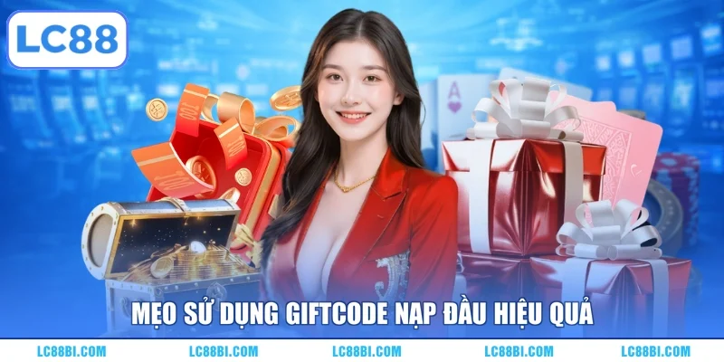 Mẹo sử dụng Giftcode nạp đầu hiệu quả