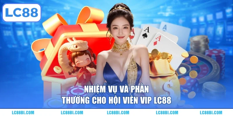 Nhiệm vụ và phần thưởng cho hội viên VIP LC88