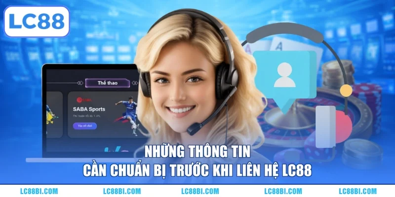 Những thông tin cần chuẩn bị trước khi liên hệ LC88