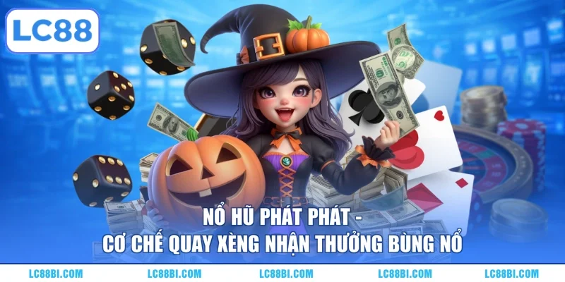 Nổ Hũ Phát Phát – Cơ Chế Quay Xèng Nhận Thưởng Bùng Nổ
