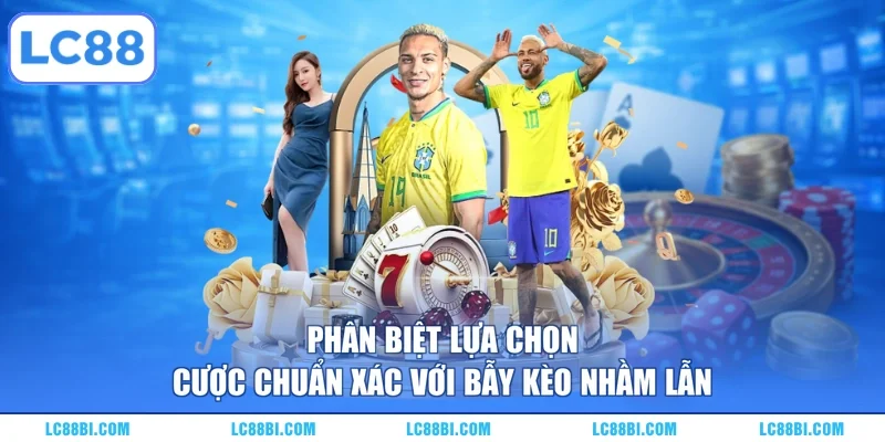 Phân biệt lựa chọn cược chuẩn xác với bẫy kèo nhầm lẫn