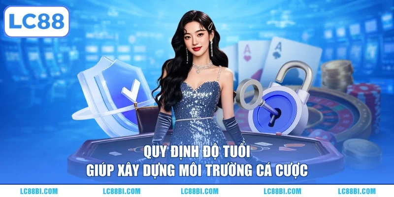 Quy định độ tuổi giúp xây dựng môi trường cá cược