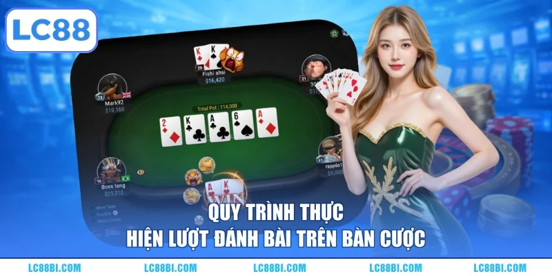 Quy trình thực hiện lượt đánh bài trên bàn cược