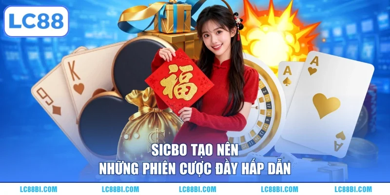 Sicbo tạo nên những phiên cược đầy hấp dẫn 