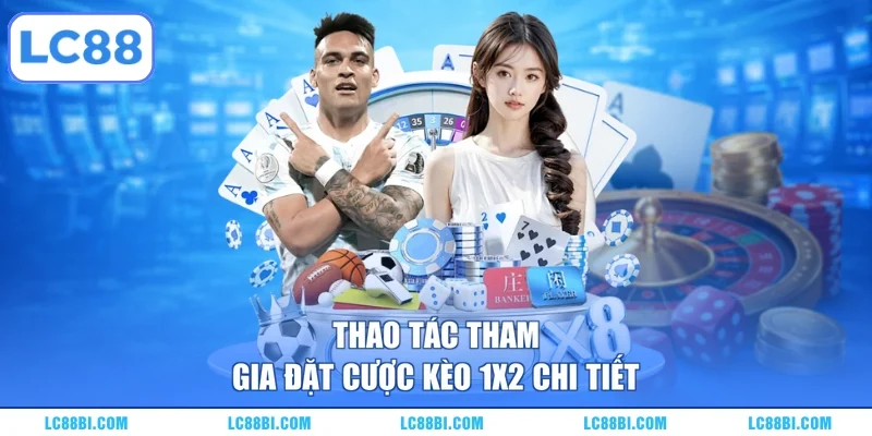 Thao tác tham gia đặt cược kèo 1x2 chi tiết