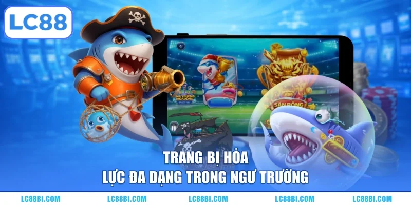 Trang bị hỏa lực đa dạng trong ngư trường