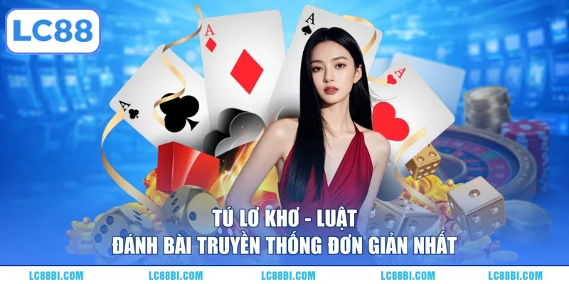 Tú Lơ Khơ – Luật Đánh Bài Truyền Thống Đơn Giản Nhất